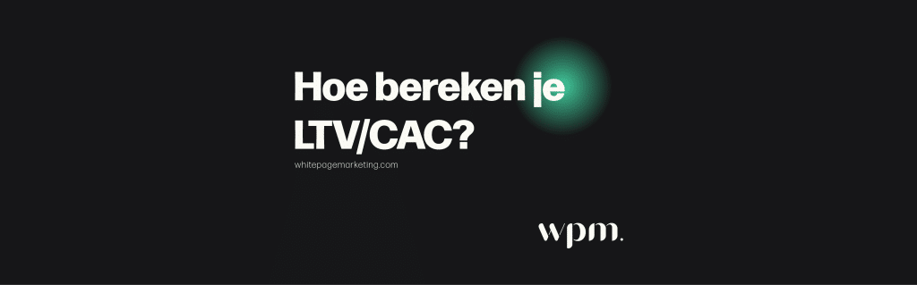 Hoe bereken je LTV/CAC?