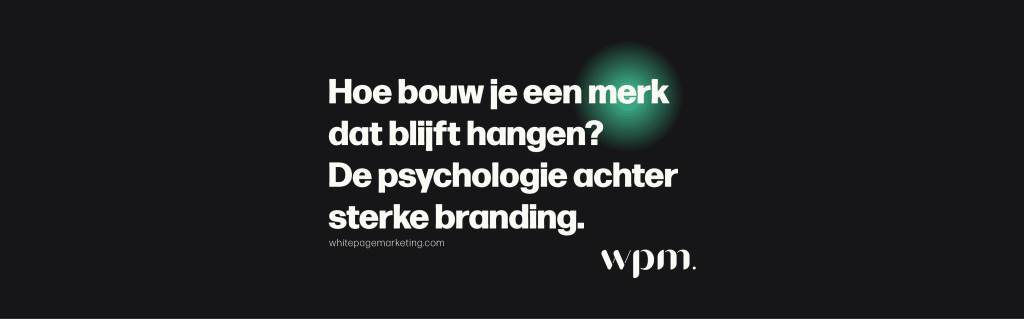 Branding uitleg – hoe bouw je een merk dat blijft hangen – sterke huisstijl psychologische branding