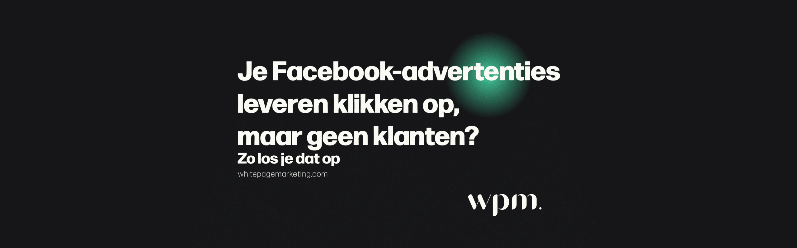 Facebook advertenties die klikken opleveren maar geen klanten: blogcover over Meta advertenties die wel converteren
