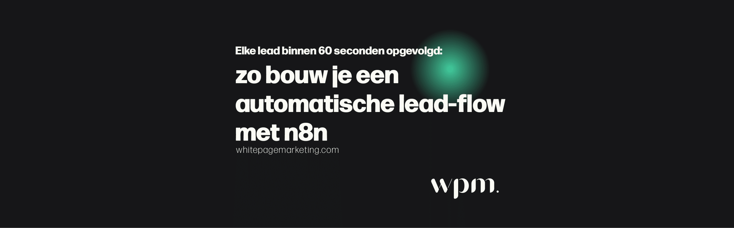 Leads automatisch opvolgen met n8n: blogcover over een lead-flow die elke lead binnen 60 seconden opvolgt