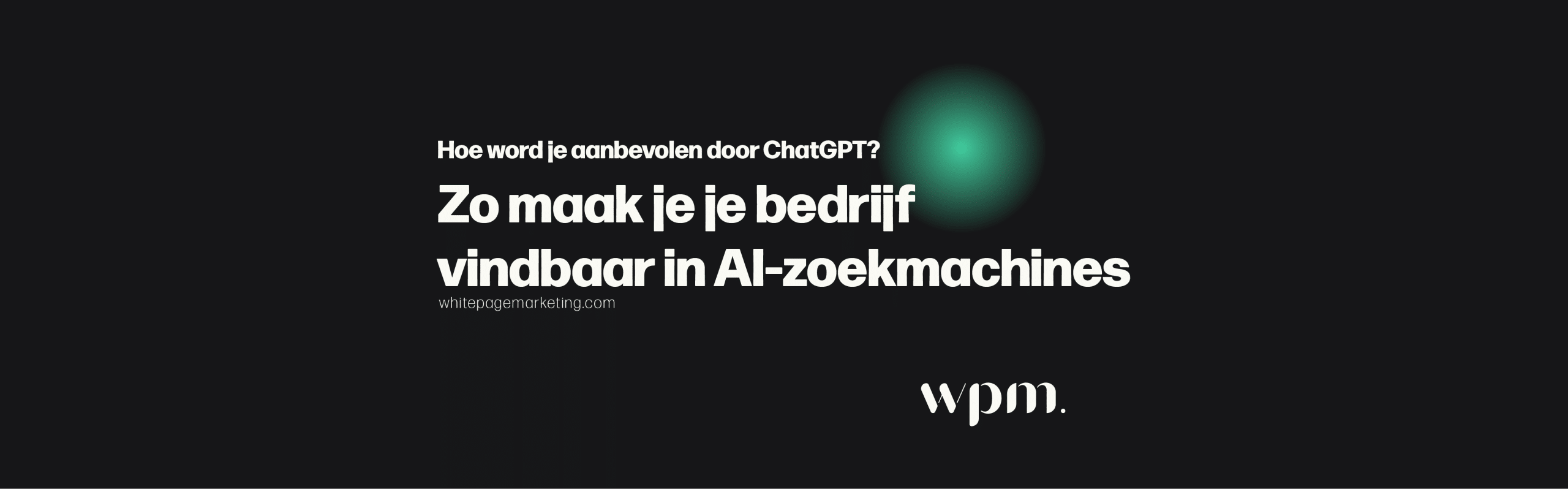 Gevonden worden in ChatGPT: blogcover over hoe je je bedrijf vindbaar maakt in AI-zoekmachines